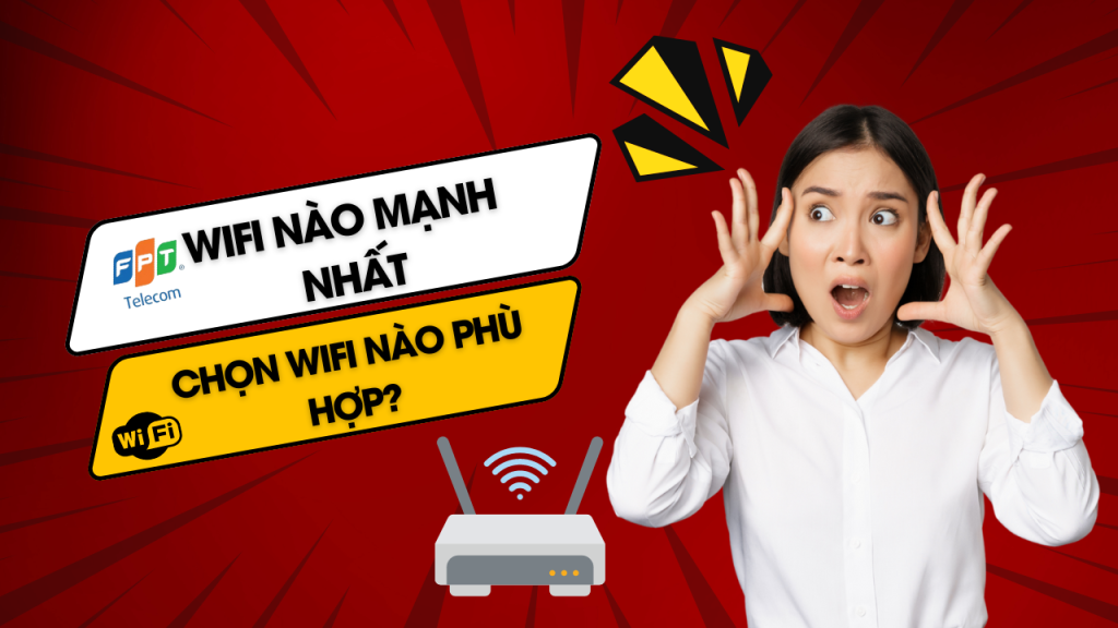 FPT Telecom | Mạng WiFi nào mạnh nhất hiện nay? 5 Tiêu chí chọn mạng WiFi FPT Telecom | Mạng WiFi nào mạnh nhất hiện nay? 5 Tiêu chí chọn mạng WiFi